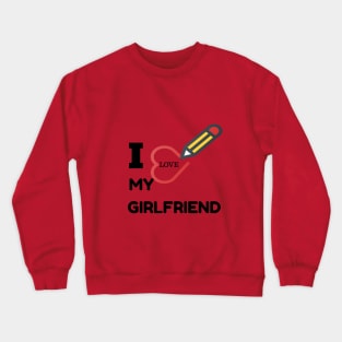 I love my girlfriend Crewneck Sweatshirt